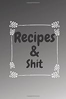 Recipes and Shit: Create Family Cookbook , Blank Recipe Journal to Write in Your Favorite Notes and Recipes, Personalized Recipe Book; Cute Recipe Book, for Women, Wife,Mom,chef 1677615370 Book Cover