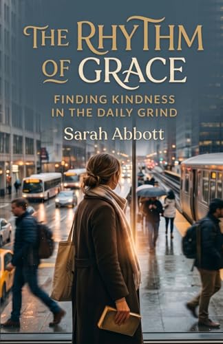 Image of The Rhythm of Grace: Finding Kindness in the Daily Grind