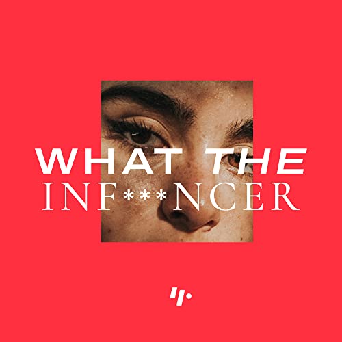 What the Inf***ncer Podcast Por Lookfamed arte de portada