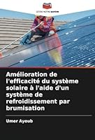 Amélioration de l'efficacité du système solaire à l'aide d'un système de refroidissement par brumisation (French Edition) 620865761X Book Cover