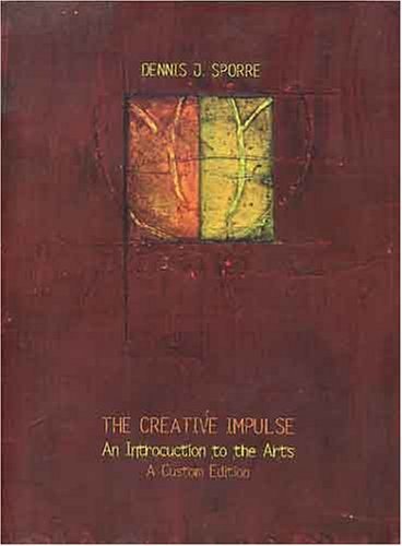 The Creative Impulse: An Introduction to the Arts - A Custom Edition