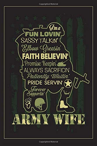 I'm A Fun Lovin Sassy Talking Elbow Greasin Faith Believin Promise Keepin Always Sacrificin Patiently Waitin Pride Servin Forever Supportin Army Wife: Funny Black & Green Blank Lined Notebook Journal