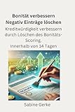 Bonität verbessern - Negativ-Einträge löschen - Binnen 14 Tagen: Kreditwürdigkeit verbessern durch Löschen des Bonitäts-Scoring