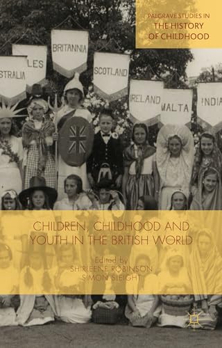 Children, Childhood and Youth in the British World (Palgrave Studies in the History of Childhood)