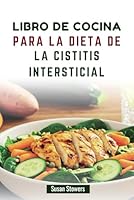 LIBRO DE COCINA PARA LA DIETA DE LA CISTITIS INTERSTICIAL: Recetas deliciosas para controlar los síntomas y restablecer el equilibrio (Spanish Edition) B0F627ZV7J Book Cover