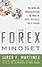 The Forex Mindset: The Skills and Winning Attitude You Need for More Profitable Forex Trading