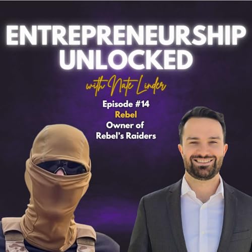 Rebel of Rebel's Raiders | Entrepreneurship Unlocked w/ Nate Linder #14