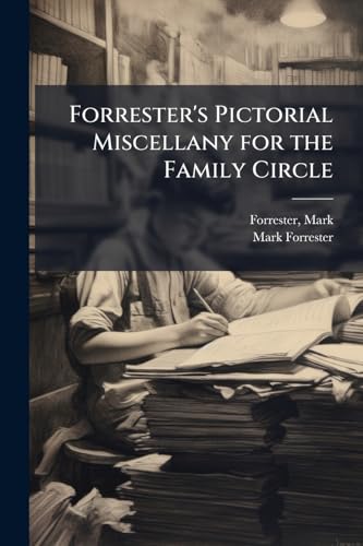 Forrester's Pictorial Miscellany for the Family Circle