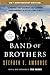 Band of Brothers: E Company, 506th Regiment, 101st Airborne from Normandy to Hitler's Eagle's Nest