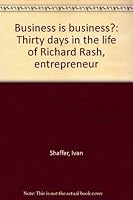 Business Is Business?: Thirty Days In The Life Of Richard Rash, Entrepreneur 0919630596 Book Cover
