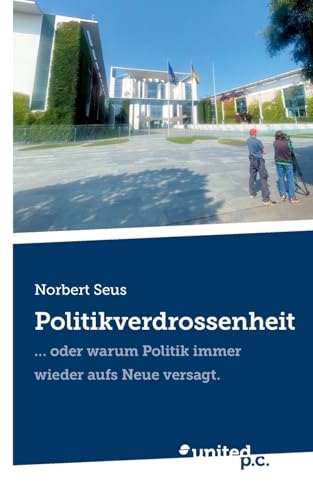 Politikverdrossenheit: … oder warum Politik immer wieder aufs Neue versagt.