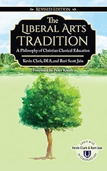 Kindle Store,Kindle eBooks,Education & Teaching The Liberal Arts Tradition (Revised Edition): A Philosophy of Classical Christian Education Kevin Clark