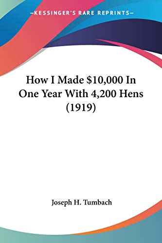 How I Made $10,000 In One Year With 4,200 Hens (1919)