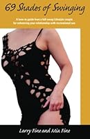 69 Shades of Swinging: A How-To Guide From A Full-Swap Lifestyle Couple For Enhancing Your Relationship With Recreational Sex 1481874969 Book Cover