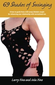 Paperback 69 Shades of Swinging: A How-To Guide From A Full-Swap Lifestyle Couple For Enhancing Your Relationship With Recreational Sex Book