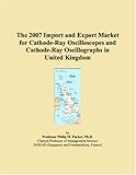  The 2007 Import and Export Market for Cathode-Ray Oscilloscopes and Cathode-Ray Oscillographs in United Kingdom