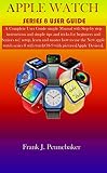 APPLE WATCH SERIES 8 USER GUIDE: A Complete User Guide simple Manual with Step by step instructions and simple tips and tricks for beginners and Seniors ... and master how to use the (English Edition)