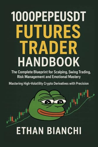 1000PEPEUSDT Futures Trader Handbook: The Complete Blueprint for Scalping, Swing Trading, Risk Management and Emotional Mastery - Mastering High-Volatility ... with Precision. (English Edition)