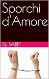  Sporchi d\'Amore (Italian Edition)