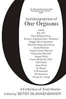 Autobiographies of Our Orgasms 1508737975 Book Cover