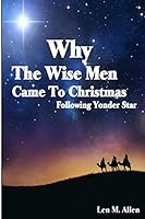 Why the Wise Men Came to Christmas: Following Yonder Star 1517354641 Book Cover