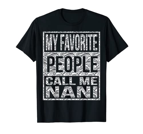 Camiseta My Favorite People Call Me Nani Camiseta