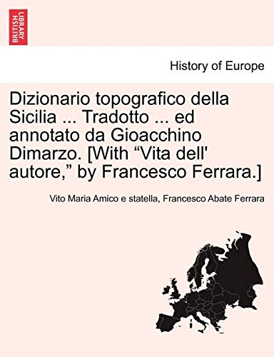 Dizionario topografico della Sicilia ... Tradotto ... ed annotato da Gioacchino Dimarzo. [With "Vita dell' autore," by Francesco Ferrara.] (Italian Edition)