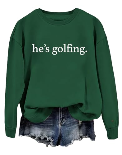 He's Golfing Sweatshirts Hes Golfing pullover Fun casual Golfing Crew Neck Long sleeve shirt