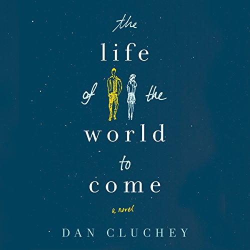 The Life of the World to Come Audiobook by Dan Cluchey
