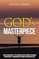 God's Masterpiece: The Journey to Discover Your Unique Purpose Through Your Struggles B0CQJ8H95G Book Cover