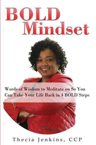 BOLD Mindset: Words of Wisdom to Meditate on So You Can Take Your Life Back in 4 BOLD Steps