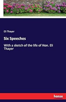 Paperback Six Speeches: With a sketch of the life of Hon. Eli Thayer Book
