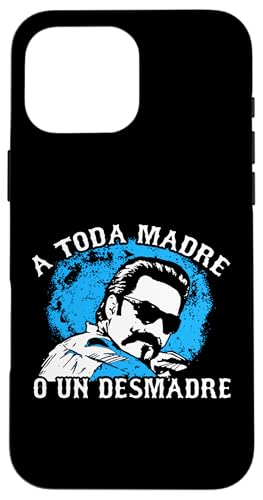 A Toda Madre O Un Desmadre Chicanos Mexican Pride Mexico X}zP[X iPhone 16 Pro Max p
