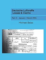 Deutsche Luftwaffe Losses & Claims: Part 5 January - March 1941 1795250917 Book Cover