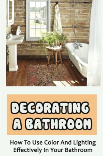 Decorating A Bathroom: How To Use Color And Lighting Effectively In Your Bathroom