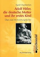 Adolf Hitler, Die Deutsche Mutter Und Ihr Erstes Kind: Uber Zwei Ns Erziehungsbucher (Reihe "Edition Psychosozial") (German Edition) 3930096587 Book Cover