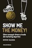 Show Me the Money!: Cómo conseguir dinero a través del marketing deportivo (Manuales de gestión) (Spanish Edition)