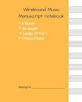 Wirebound Music Manuscript Notebook : Music Manuscript Paper / Musicians Notebook / 8 Stave * 100pages * Large 8'*10'* Cream Paper (Blank Sheet Music - 8 Stave) with #ffbd4a Cover