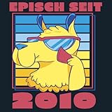  Episch seit 2010: Cooles Geschenk zum Geburtstag Geburtstagsparty Gästebuch Eintragen von Wünschen und Sprüchen lustig 108 Seiten / Episch seit 2010