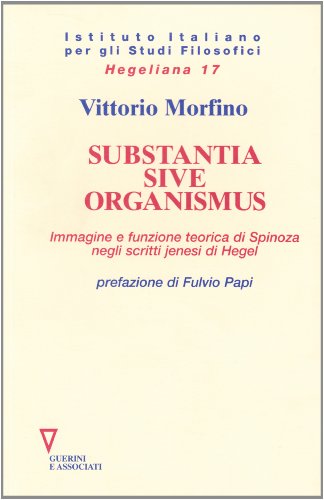 Substantia sive organismus. Immagine e funzione teorica di Spinoza negli scritti jenesi di Hegel