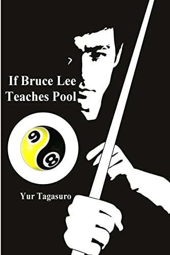 If Bruce Lee Teaches Pool: Like how Bruce Lee incorporated radical techniques to evolve and teach his Jeet Kune Do, this book describes how he might ... applying his martial arts teaching methods.