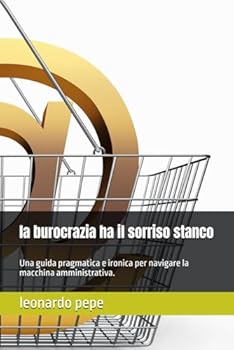 la burocrazia ha il sorriso stanco: Una guida pragmatica e ironica per navigare la macchina amministrativa.
