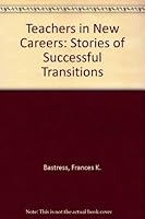 Teachers in New Careers: Stories of Successful Transitions 0910328404 Book Cover