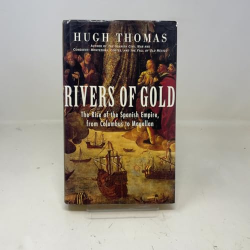 Rivers of Gold: The Rise of the Spanish Empire, from Columbus to Magellan