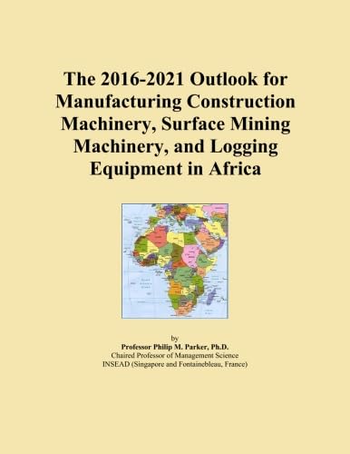 The 2016-2021 Outlook for Manufacturing Construction Machinery, Surface Mining Machinery, and Logging Equipment in Africa
