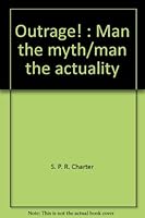 Outrage!: Man the Myth/Man the Actuality 0896150119 Book Cover