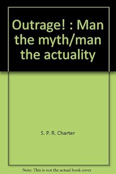Unbound Outrage!: Man the myth/man the actuality Book