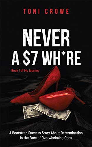 NEVER A $7 WH*RE: It Doesn’t Matter Where You Started (The $7 Series Book 1) (English Edition) - Crowe, Toni