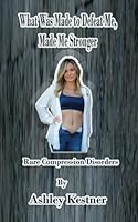 What Was Made to Defeat Me, Made Me Stronger: Rare Compression Disorder 1928681085 Book Cover
