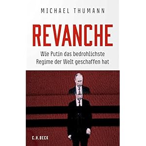 Revanche. Wie Putin das bedrohlichste Regime der Welt geschaffen hat
